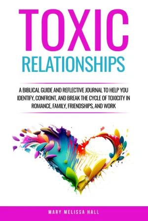 Toxic Relationships: A Biblical Guide and Reflective Journal to Help You Identify, Confront, and Break the Cycle of Toxicity in Romance, Family, Friendships, and Work Paperback  December 26, 2024